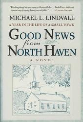  Good News from North Haven: A Year in the Life of a Small Town: A Novel 