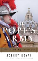  The Pope\'s Army 500 Years of the Papal Swiss Guard 