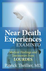  Near-Death Experiences Examined Medical Findings and Testimonies from Lourdes 