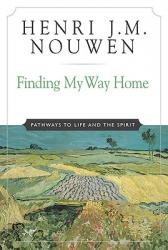  Finding My Way Home Pathways to Life and the Spirit 