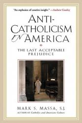  Anti-Catholicism in America The Last Acceptable Prejudice 