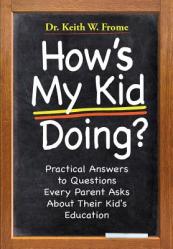  How\'s My Kid Doing? Practical Answers to Questions Every Parent Asks About Their Kid\'s Education 