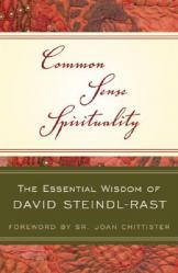  Common Sense Spirituality The Essential Wisdom of David Steindl-Rast 