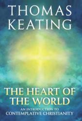  The Heart of the World An Introduction to Contemplative Christianity 