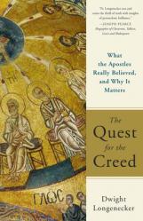  The Quest for the Creed What the Apostles Really Believed, and Why It Matters 