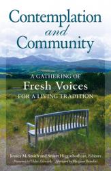  Contemplation and Community A Gathering of Fresh Voices for a Living Tradition 