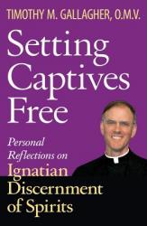  Setting Captives Free Personal Reflections on Ignatian Discernment of Spirits 