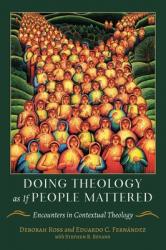  Doing Theology as If People Mattered Encounters in Contextual Theology 