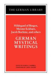  German Mystical Writings: Hildegard of Bingen, Meister Eckhart, Jacob Boehme, and Others 