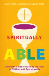  Spiritually Able: A Parent\'s Guide to Teaching the Faith to Children with Special Needs 