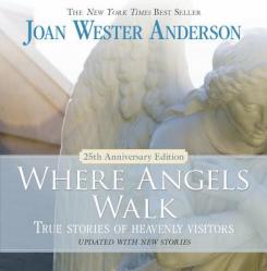  Where Angels Walk: True Stories of Heavenly Visitors 