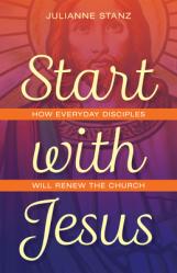  Start with Jesus: How Everyday Disciples Will Renew the Church 