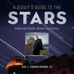  A Jesuit\'s Guide to the Stars: Exploring Wonder, Beauty, and Science 