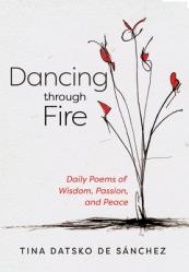  Dancing Through Fire: Daily Poems of Wisdom, Passion, and Peace 