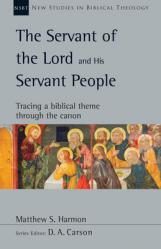  The Servant of the Lord and His Servant People: Tracing a Biblical Theme Through the Canon Volume 54 