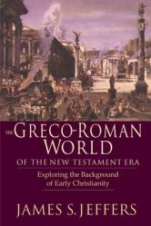  The Greco-Roman World of the New Testament Era: Exploring the Background & Early Christianity 