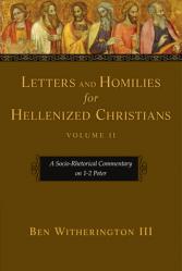  Letters and Homilies for Hellenized Christians: A Socio-Rhetorical Commentary on 1-2 Peter 