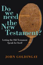  Do We Need the New Testament?: Letting the Old Testament Speak for Itself 