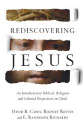  Rediscovering Jesus: An Introduction to Biblical, Religious and Cultural Perspectives on Christ 