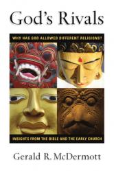  God\'s Rivals: Why Has God Allowed Different Religions? Insights from the Bible and the Early Church 