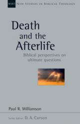  Death and the Afterlife: Biblical Perspectives on Ultimate Questions Volume 44 