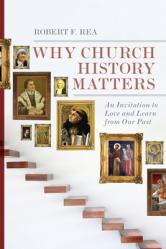  Why Church History Matters: An Invitation to Love and Learn from Our Past 