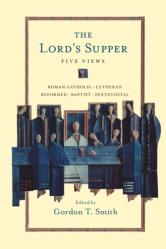  The Lord\'s Supper: Five Views 