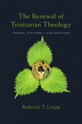  The Renewal of Trinitarian Theology: Themes, Patterns & Explorations 