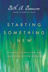  Starting Something New: Spiritual Direction for Your God-Given Dream 