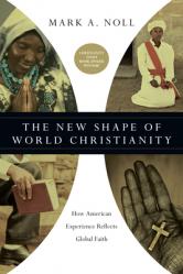  The New Shape of World Christianity: How American Experience Reflects Global Faith 