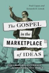  The Gospel in the Marketplace of Ideas: Paul\'s Mars Hill Experience for Our Pluralistic World 