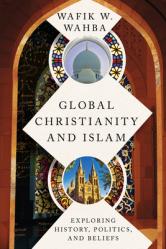  Global Christianity and Islam: Exploring History, Politics, and Beliefs 