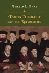  Doing Theology with the Reformers 