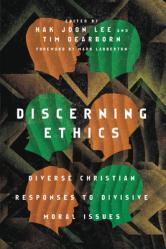  Discerning Ethics: Diverse Christian Responses to Divisive Moral Issues 