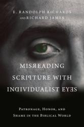  Misreading Scripture with Individualist Eyes: Patronage, Honor, and Shame in the Biblical World 