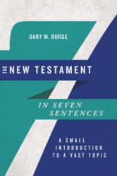  The New Testament in Seven Sentences: A Small Introduction to a Vast Topic 