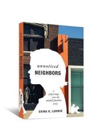  Unnoticed Neighbors: A Pilgrimage Into the Social Justice Story 