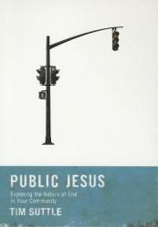  Public Jesus (Small Group Edition): Exposing the Nature of God in Your Community 