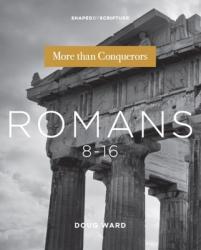  Romans 8-16: More Than Conquerors 