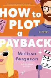  How to Plot a Payback: A Hilarious and Heartwarming Tale of Revenge, Redemption, and Unexpected Romance 