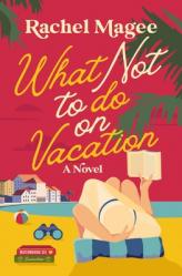  What Not to Do on Vacation: A Clean Beach Rom-Com Featuring Fake Dating and a Playboy Hero 