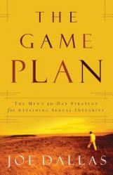  The Game Plan: The Men\'s 30-Day Strategy for Attaining Sexual Integrity 