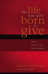  The Life You Were Born to Give: Why It\'s Better to Live Than to Receive 