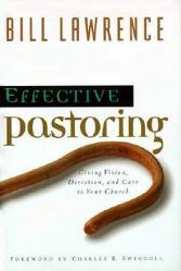  Effective Pastoring: Giving Vision, Direction, and Care to Your Church 