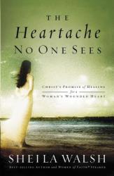  The Heartache No One Sees: Real Healing for a Woman\'s Wounded Heart 