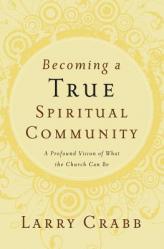  Becoming a True Spiritual Community: A Profound Vision of What the Church Can Be 