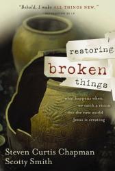  Restoring Broken Things: What Happens When We Catch a Vision of the New World Jesus Is Creating 