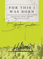  For This I Was Born: Aligning Your Vision to God\'s Cause 