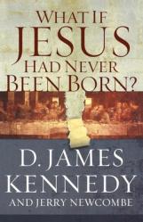  What If Jesus Had Never Been Born?: The Positive Impact of Christianity in History 