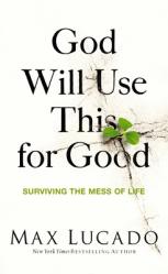  God Will Use This for Good: Surviving the Mess of Life 